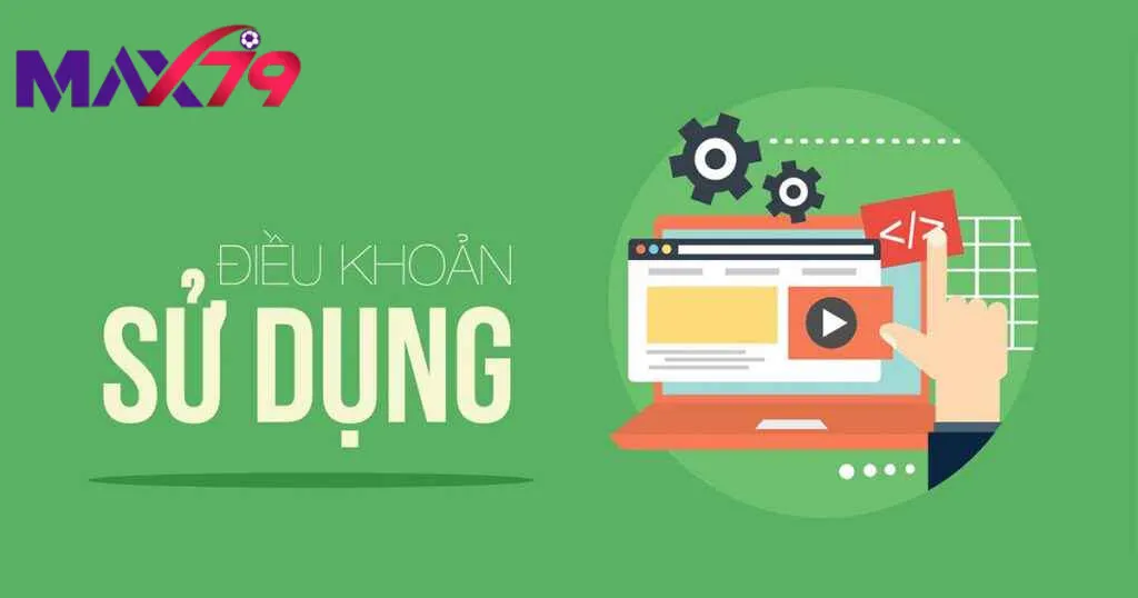 Tổng quan về điều khoản sử dụng tại max79