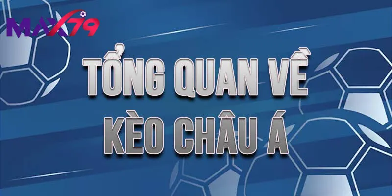 Tổng quan về kèo châu á max79