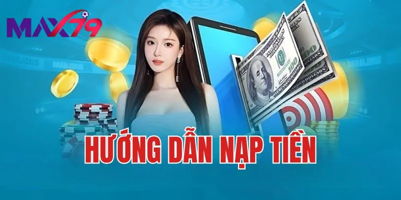 Các bước nạp tiền max79