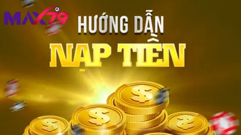 Chú ý khi nạp tiền max79